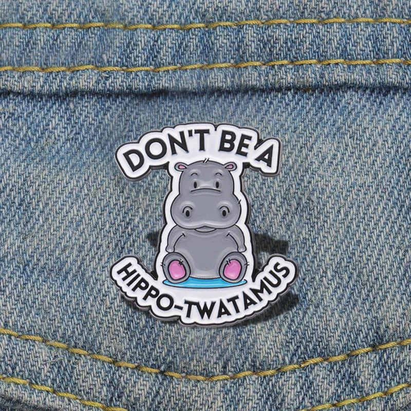 Cute Hippopotamus Pines Lapel Badges Animal Funny Jewelry Gift for Kids Friends Don't Be A Hippo-Twatamus Enamel Brooch Custom