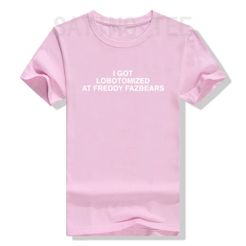 I Got Lobotomized At Freddy Fazbears Funny Meme T-Shirt Personality Letters Printed Saying Tee Graphic Outfits Short Sleeve Tops