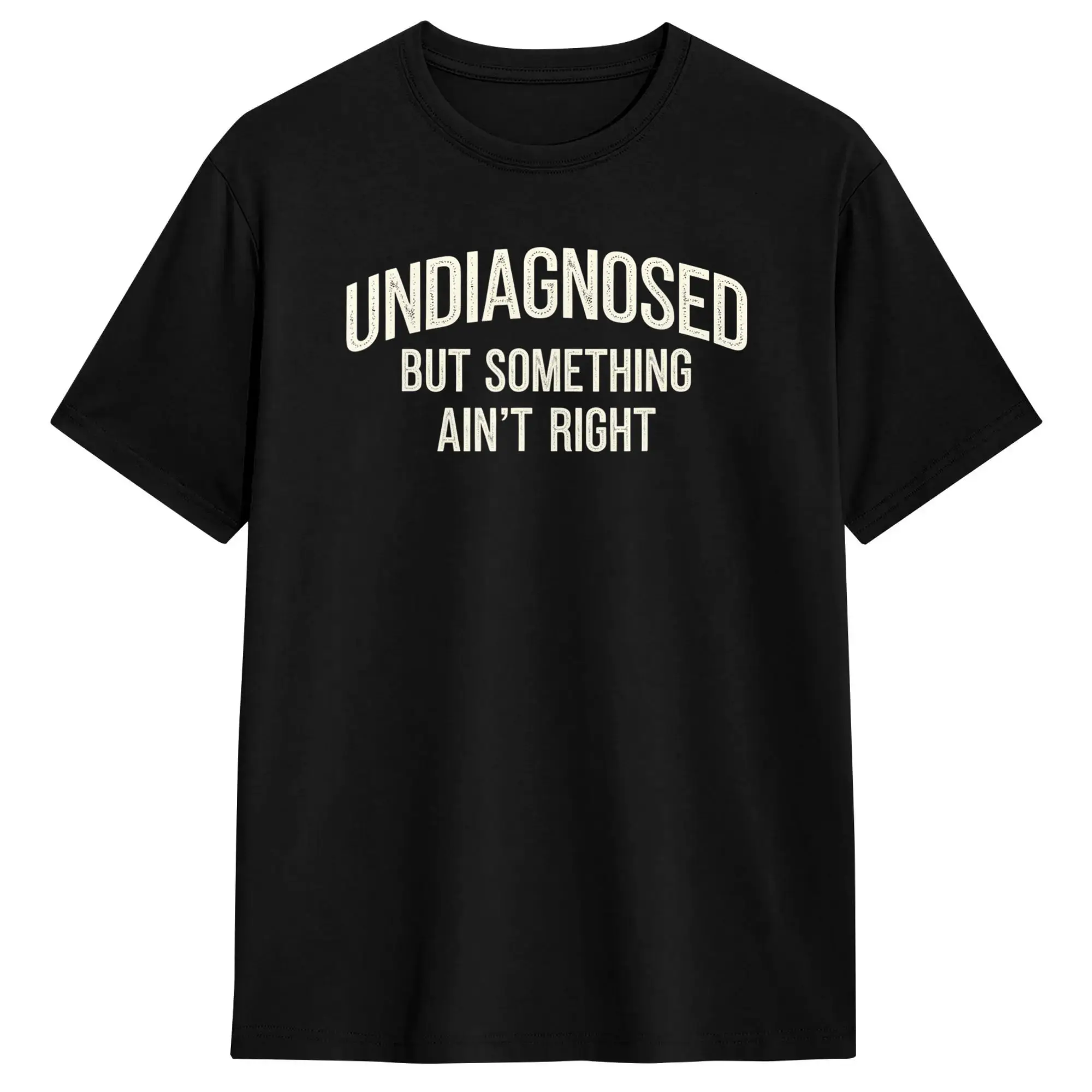 Undiagnosed But Something Ain‘t Right Funny Saying T Shirt Summer  Fashion T Shirts 100% Cotton O-Neck Oversize Top Tees