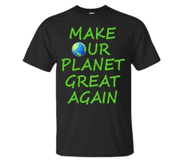 

Make Our Planet Great Again. Funny Letter Printed T-Shirt. Summer Cotton Short Sleeve O-Neck Unisex T Shirt New S-3XL