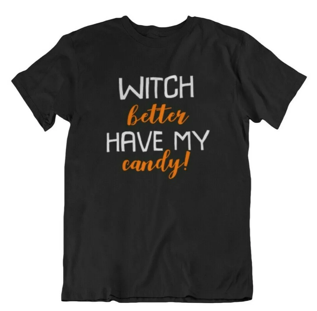 Witch Better Have My Candy Funny Halloween Mens Graphic Trick Or Treat T Shirt
