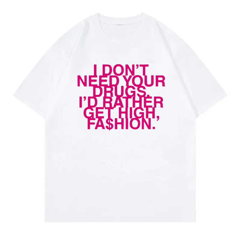 I Don’t Need Your Drugs I’d Rather Get High Fashion T-shirt 2026 New Women Clothing Retro Harajuku T-shirts Top Women Clothes