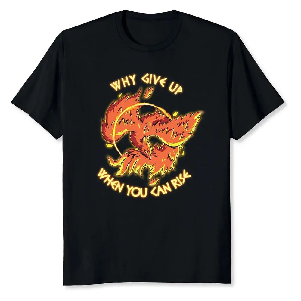 HOT! Why Give Up When You Can Rise Phoenix Firebird Mythical T-Shirt S-5XL Y2K tops Unisex Summer Short Sleeve