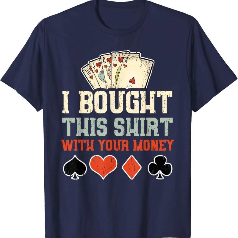 I Bought This Shirt with Your Money Funny Poker Gift Unisex T-Shirt High Quality Cotton Crewneck All-match Casual Style Tee