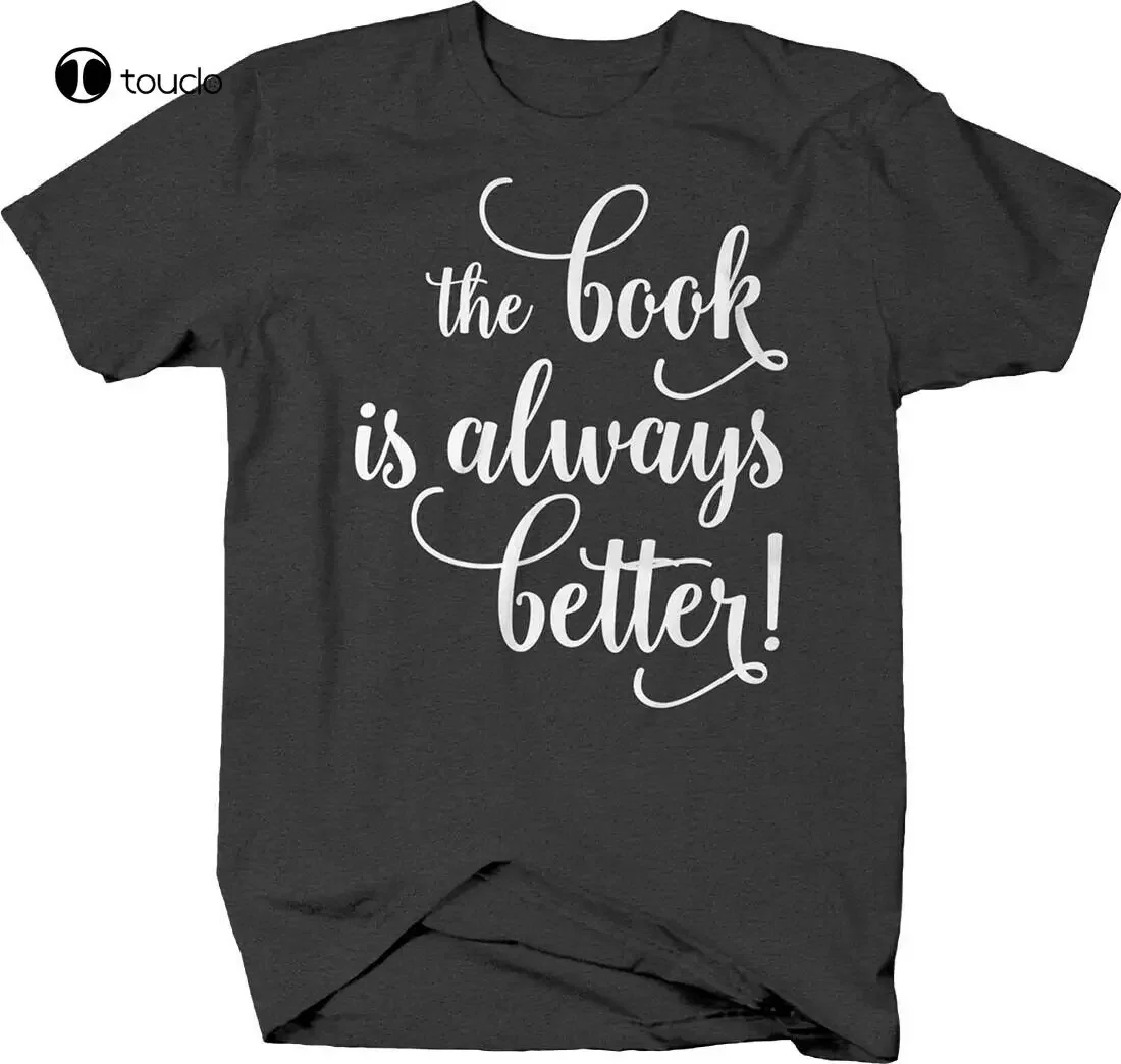 The Book Is Always Better! Cursive Reading Details Movie Funny T Shirt For Men Tee Shirt unisex