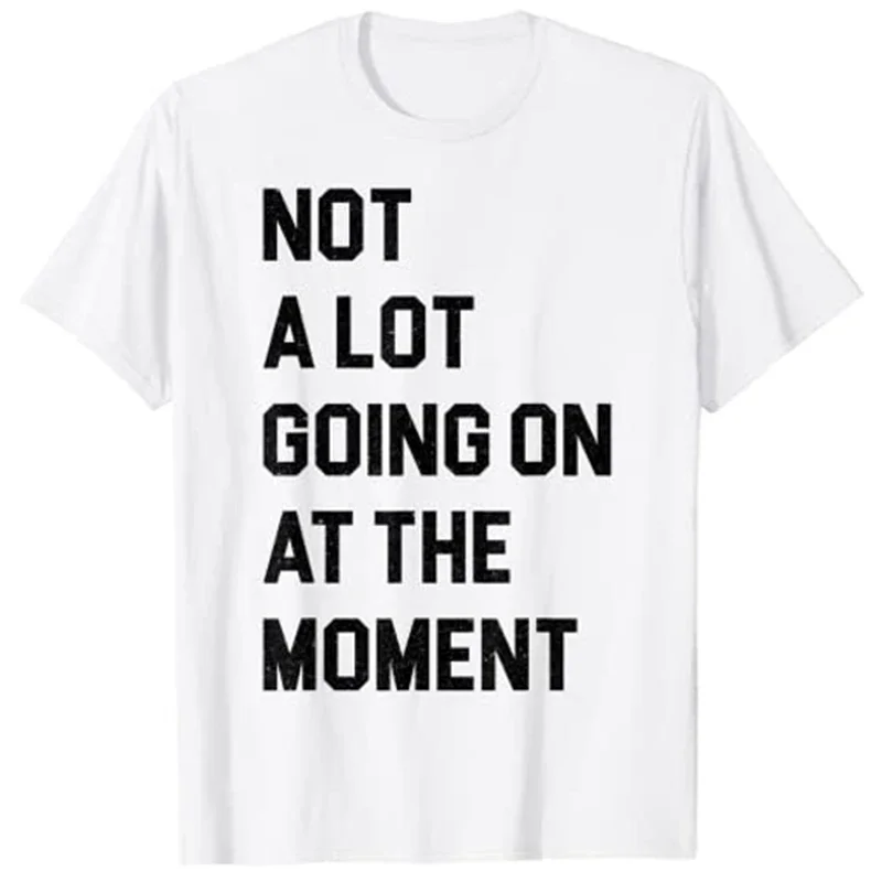 Not a Lot Going On at The Moment Funny Lazy Bored Sarcastic T-Shirt