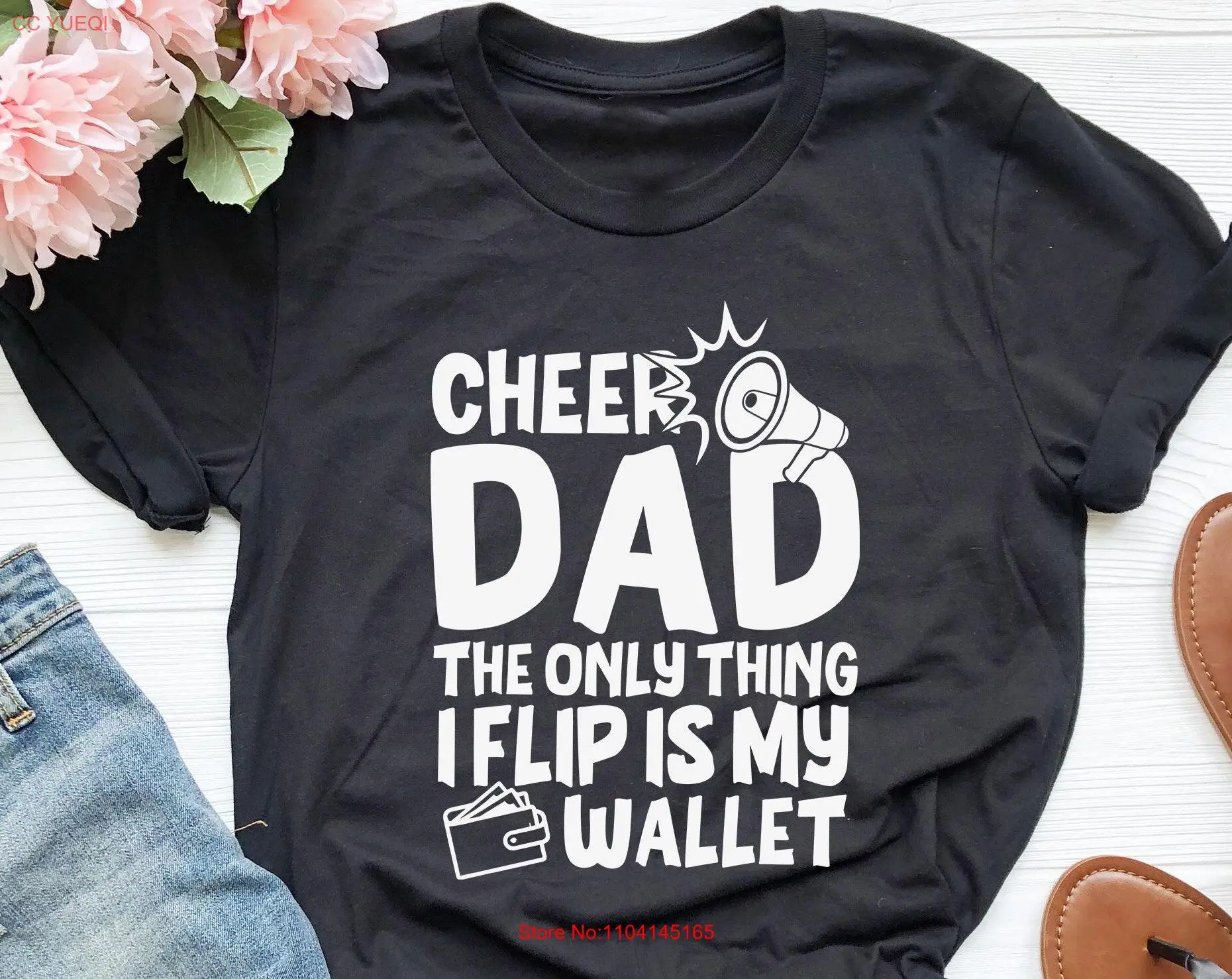 Cheer Dad T Shirt The Only Thing I Flip Is My Wallet Funny Quote Father's Day Spirit Top long or short sleeves