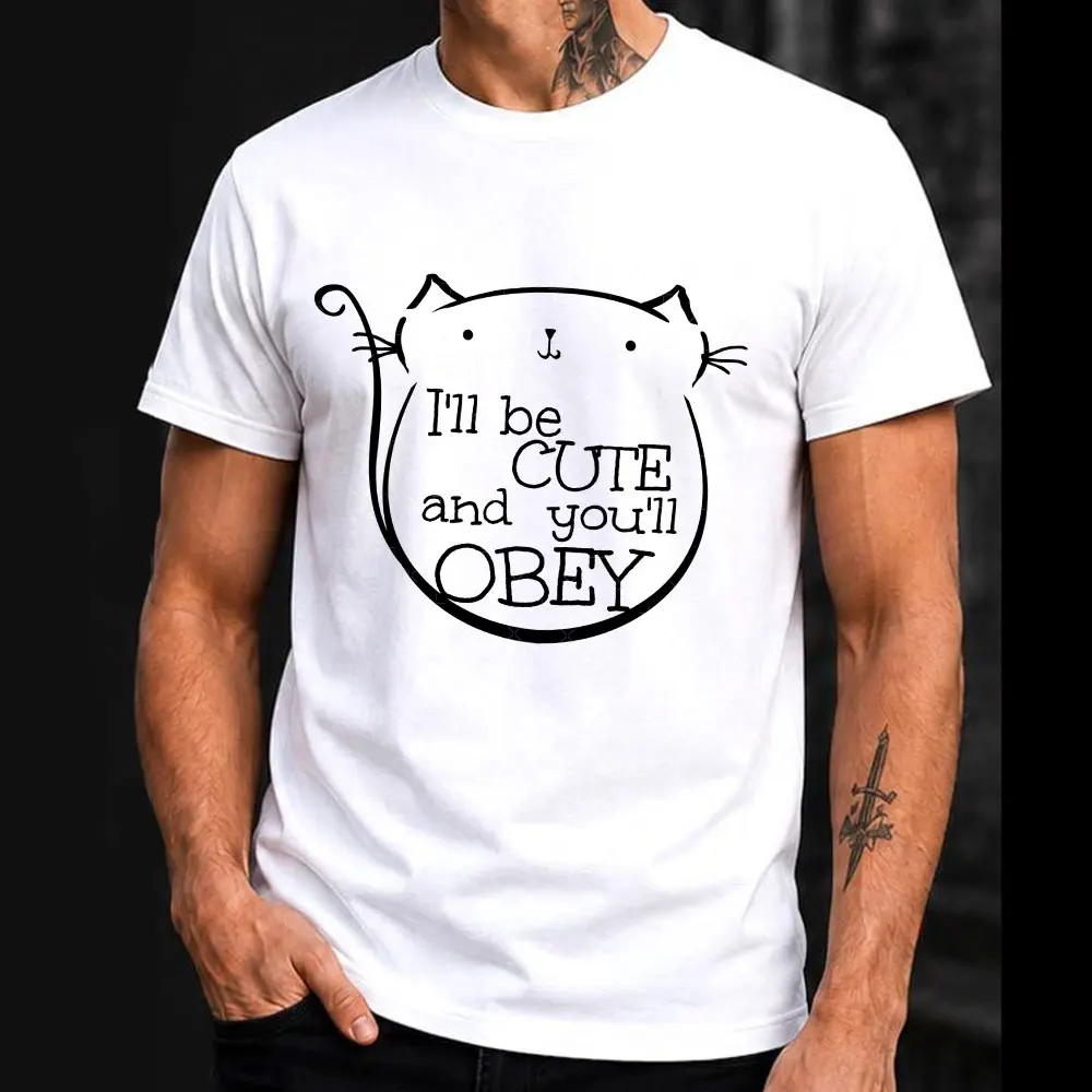 i'll be cute and YOU'LL 0BEY Funny Cat Gift T-shirt Men's Short Sleeve Graphic Clothes All size tops S-6XL 100% Cotton Print Tee