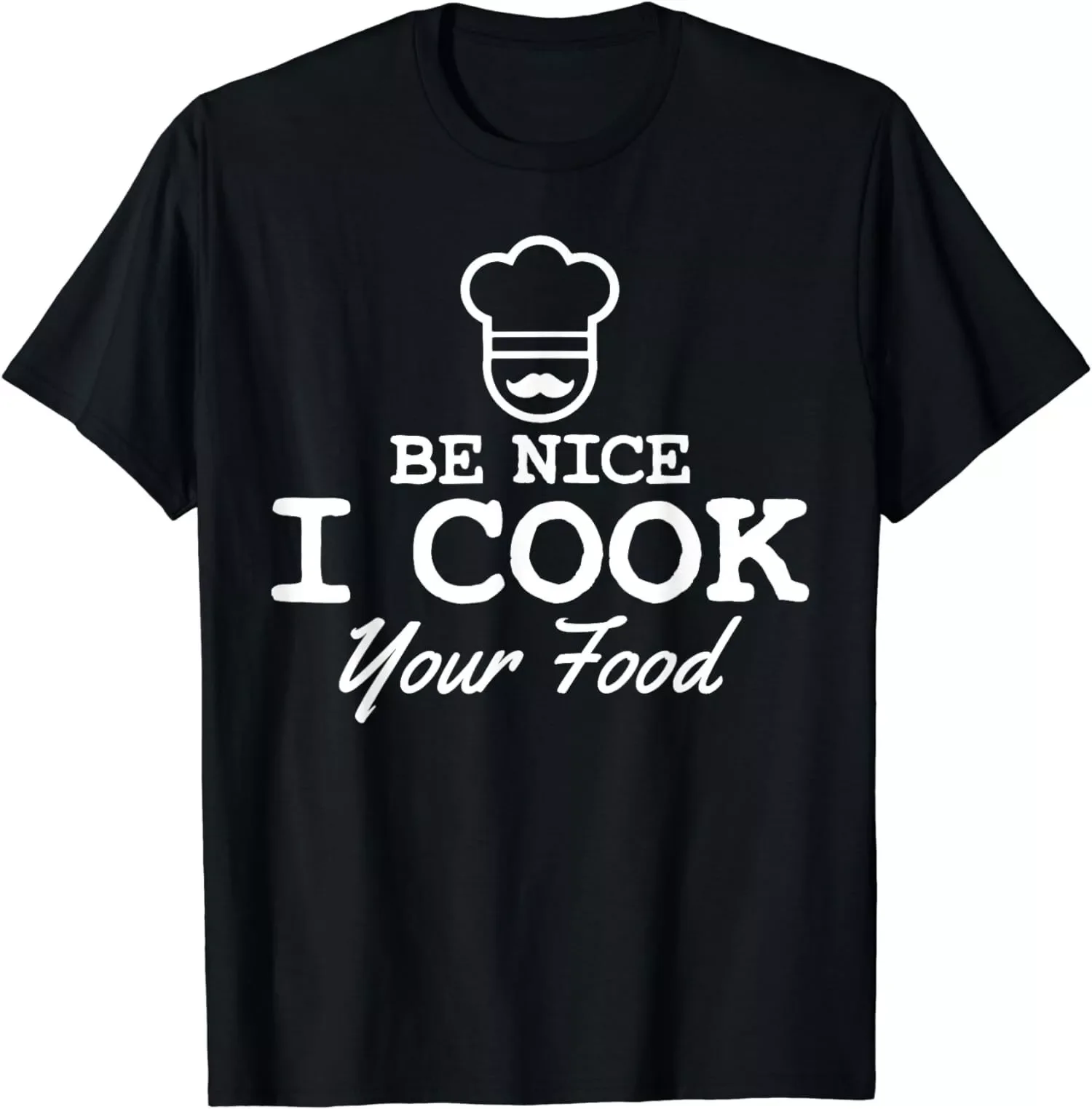 Chef Funny Gift Be Nice I Cook Your Food T-Shirt