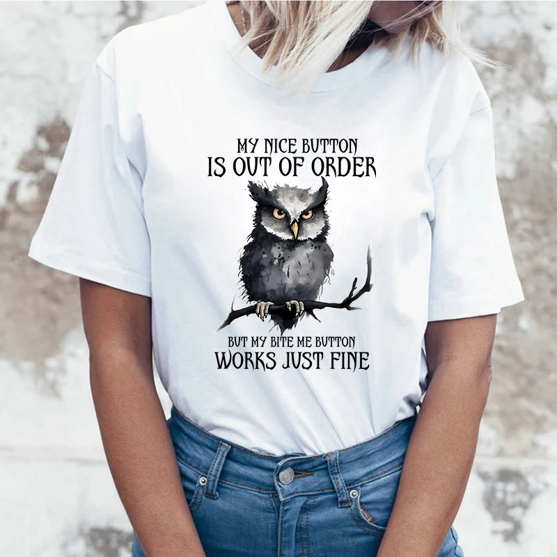 (High quality T-shirts)Owl My Nice Button Is Out Of Order But My Bite Me Button Works Just Fine T-Shirt Women Fashion Harajuku T