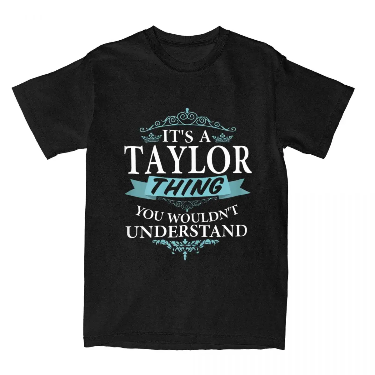 It's A Taylor Thing You Wouldn't Understand V4 T Shirt for Men Cotton Fashion T-Shirt Name Taylor Tees Clothing Graphic Printed