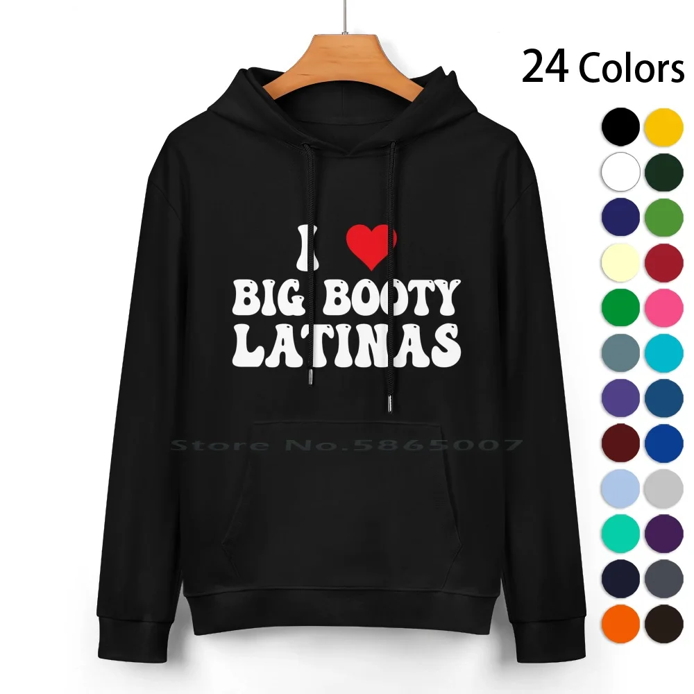 I Love Big Booty Latinas Pure Cotton Hoodie Sweater 24 Colors Big Booty Big Ass Mom Big Butt Mom Butty Ebony Fat Ass Mom Hot