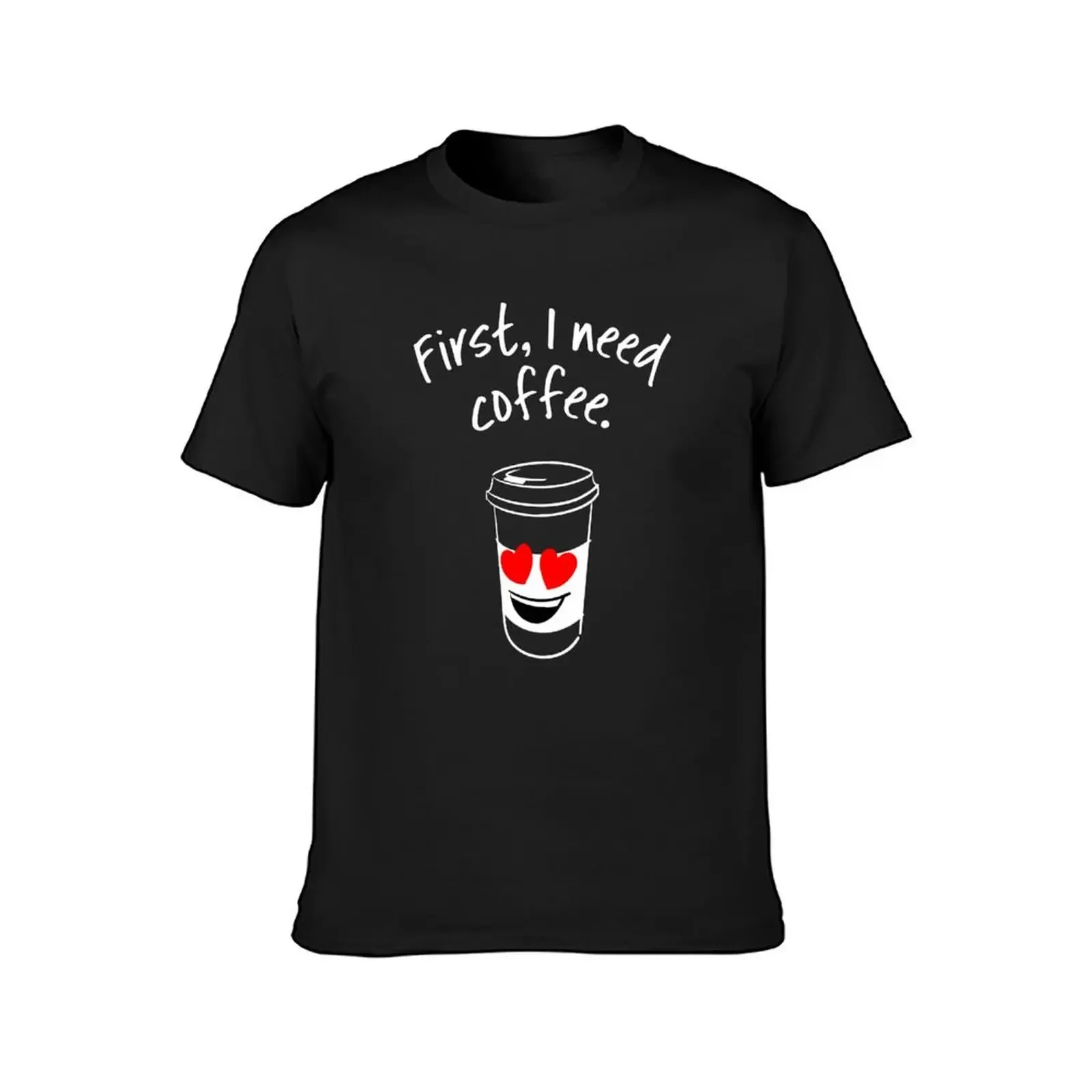 First, I need coffee. Good Morning - trendy coffee quote with takeaway cup cartoon T-Shirt graphics mens plain t shirts