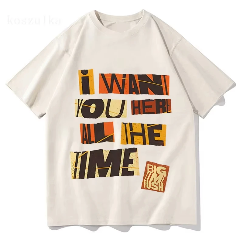 

I WANT YOU HERE ALL THE TIME Tshirts Big Time Rush Printing T-shirt Loose Cotton Fashion Male TEE Casual Short Sleeve T Shirts