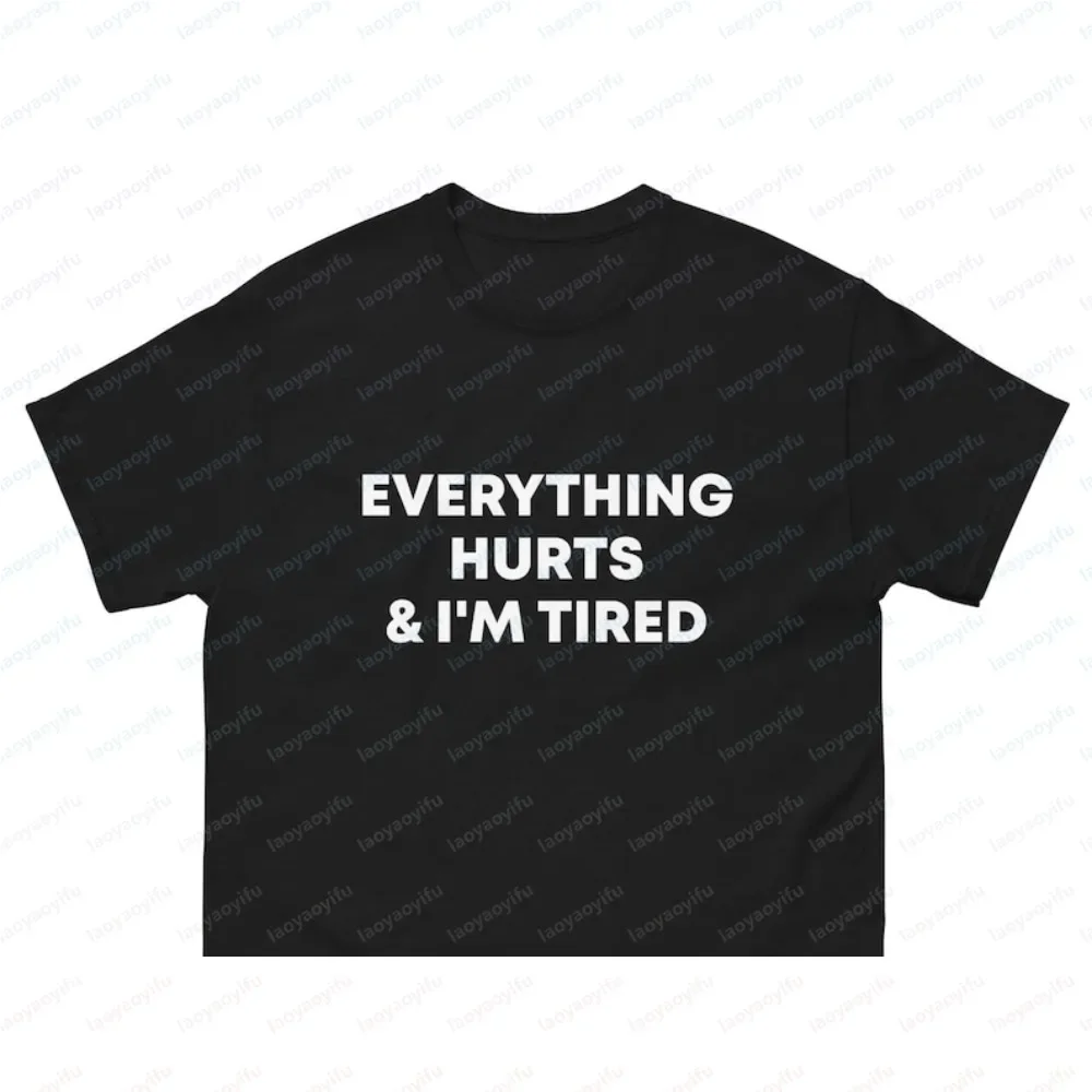 Everything Hurts and I'm Tired Printed Minimalism Simple Style T-shirt Funny Sarcasm Joke Exhaustion Mood Meme Man Women Tees