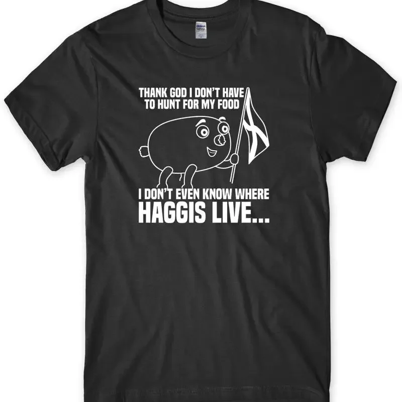 

I Don't Even Know Where Haggis Live... Mens Funny Unisex T-Shirt