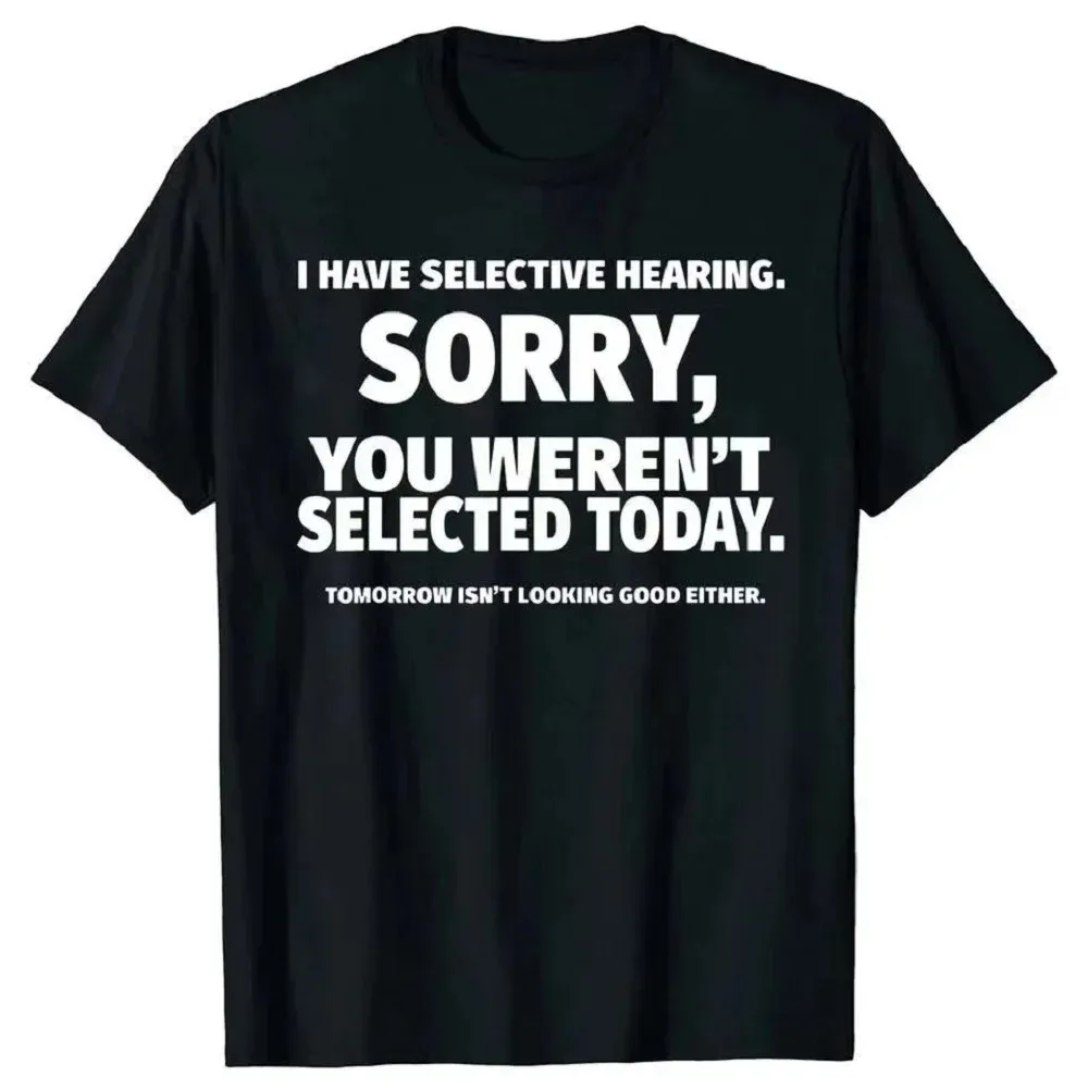 

Fun "I Have Selective Hearing and You're Not Selected" T-Shirt Design - Short Sleeve Summer T-Shirt Gift for Husband