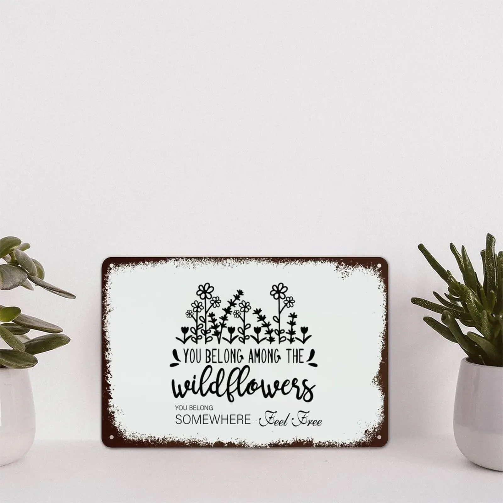 Metal Tin Sign Quote Poster Metal Decor Signs You Belong Among The Wild-flowers You Belong Somewhere You Feel Free Funny Shabby