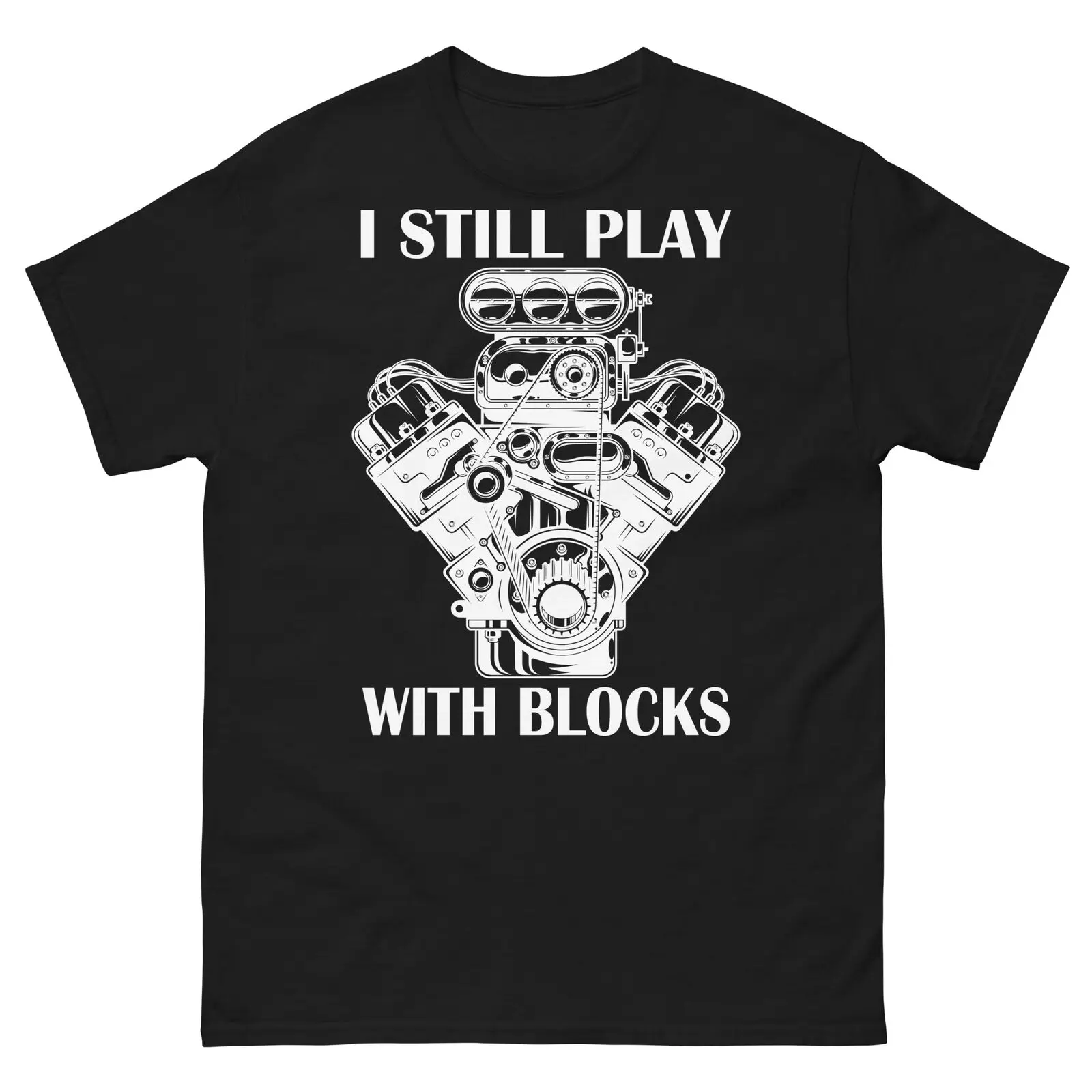 

I Still Play with Blocks Funny Car Mechanic Engine T-Shirt 100% Cotton O-Neck Short Sleeve Summer Casual Mens T-shirt Streetwear