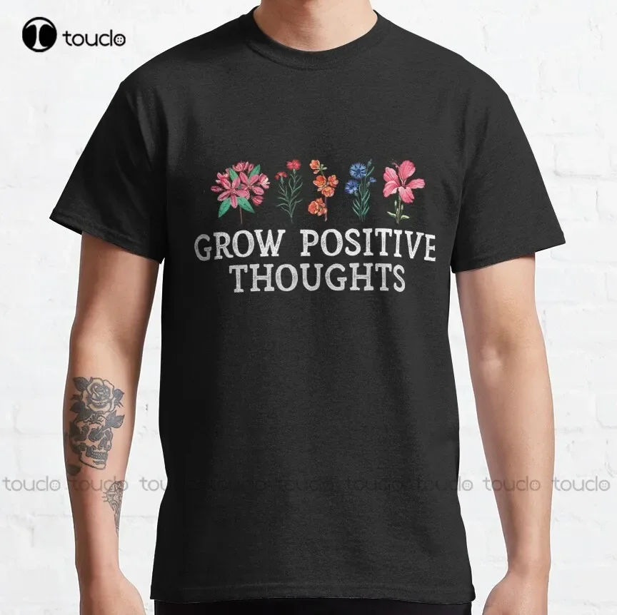 Grow Positive Thoughts - Inspirational Flowers - Gardeners Lovers Classic T-Shirt Womens Crewneck Tshirt Women Shirts Xs-5Xl