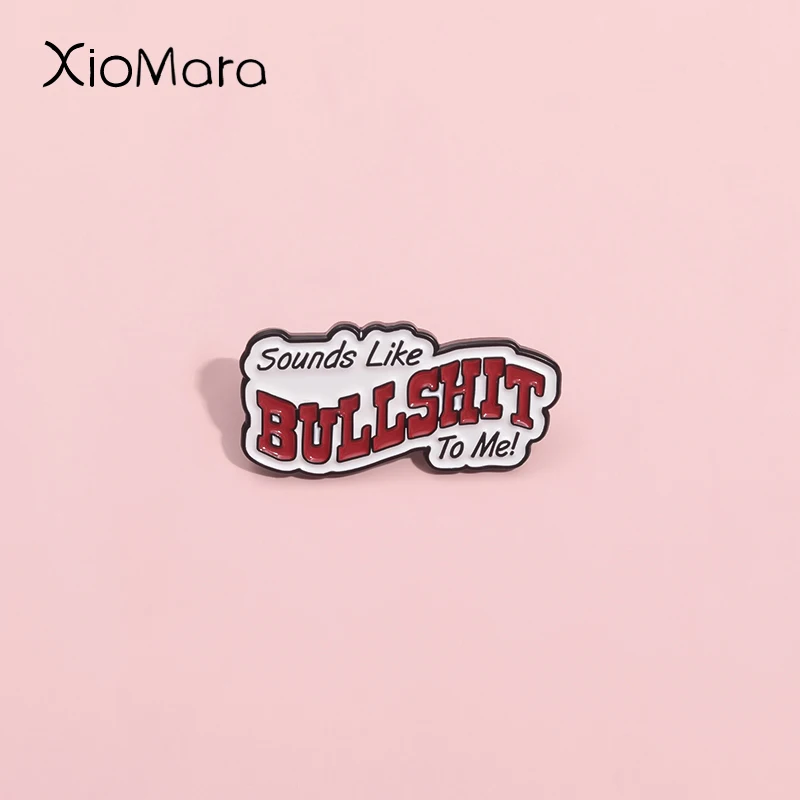 Sounds-Like Bullshit To Me Enamel Pin Funny Satirical Mocking Quotes Brooch Lapel Badge Clothes Backpack Jewelry For Friend Gift