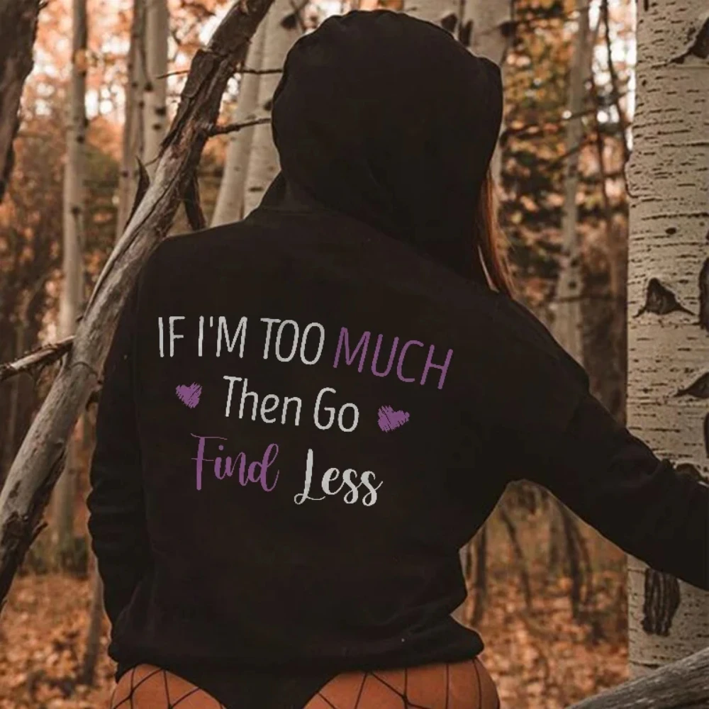 

If I'm Too Much Go Find Less Printed Hooded Sweatshirt Women's Kangaroo Pocket Hoodie Letter Pullover Top Winter Clothes Women