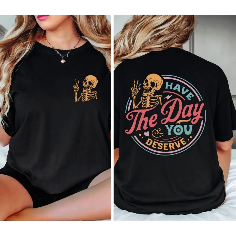 

Summer Hot Selling Day You Deserve T-shirts, Satirical Shirts, Girls' Goodwill Gifts, Inspirational Skull Shirts