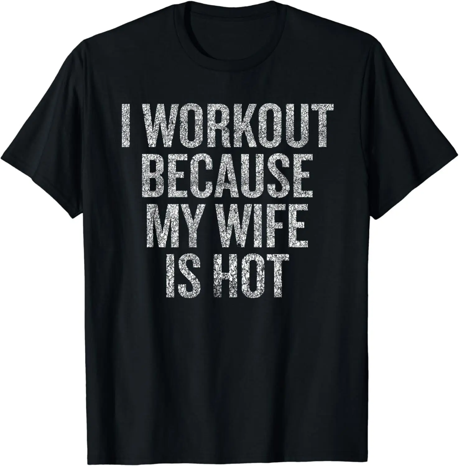 

I workout because my wife is hotGift Unisex T-Shirt