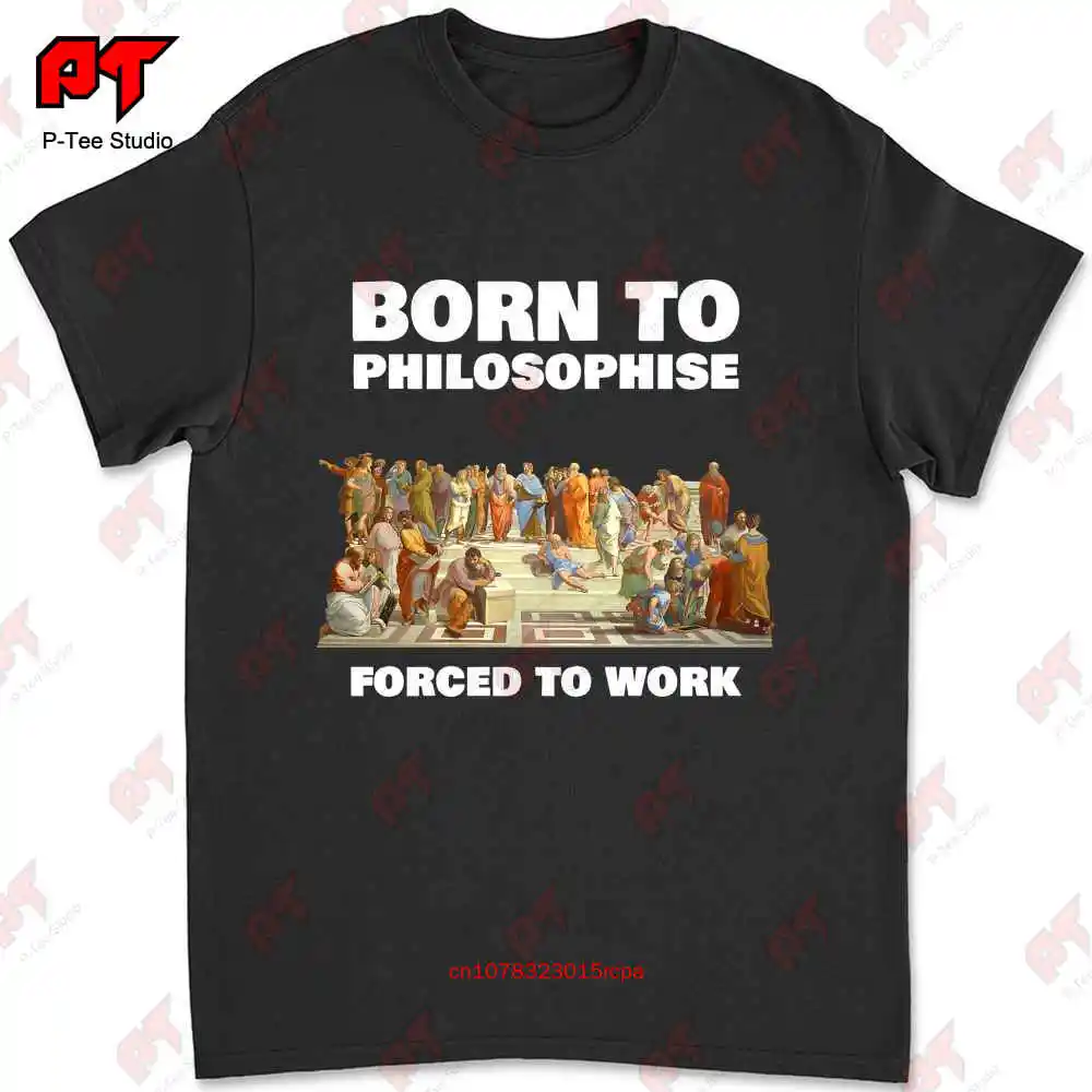 Born To Philosophize Forced To Work Philosopher T-shirt 8F39