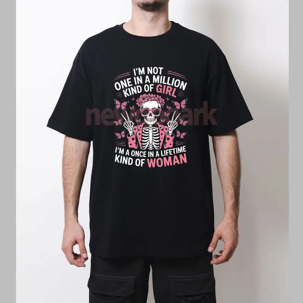 No soy uno en millones de tipos de chicas soy una vez en la vida 1 camiseta mujer hombre divertido esqueleto algodón gráfico camisetas camisa Vintage