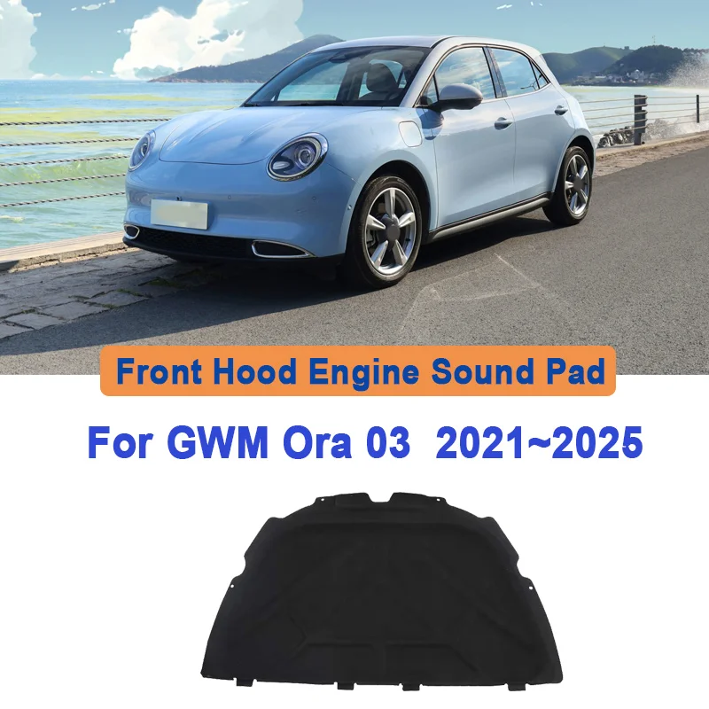 For GWM Ora 03 Funky Good Cat 2021~2025 Car Engine Hood Lining Noise Reduction Cotton Pad Heat Insulation Mats Car Accessories