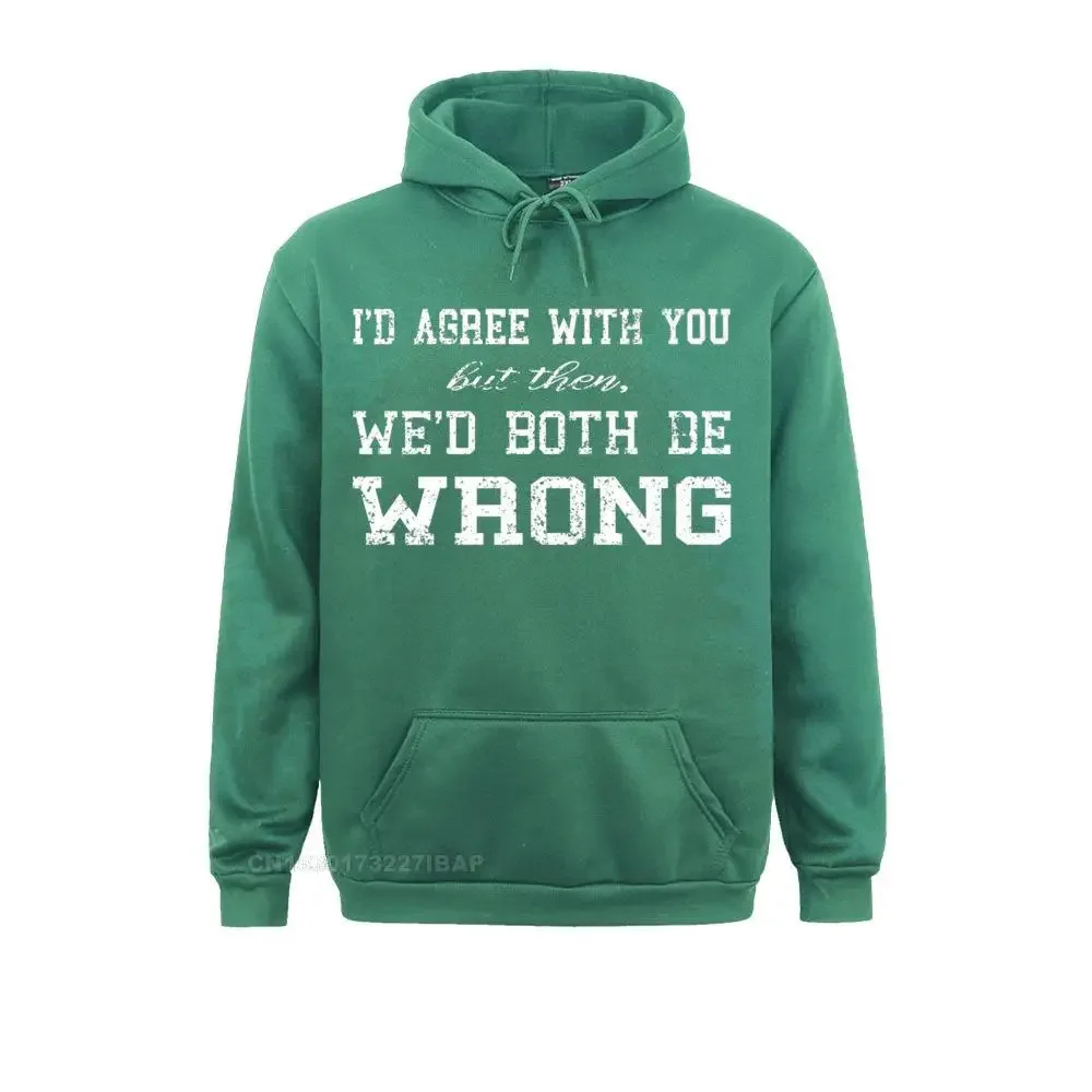 Vintage I'd Agree With You But Then We'd Both Be Wrong Joke Premium Hoodie Men Sweatshirts England Style Hoodies Discount Hoods