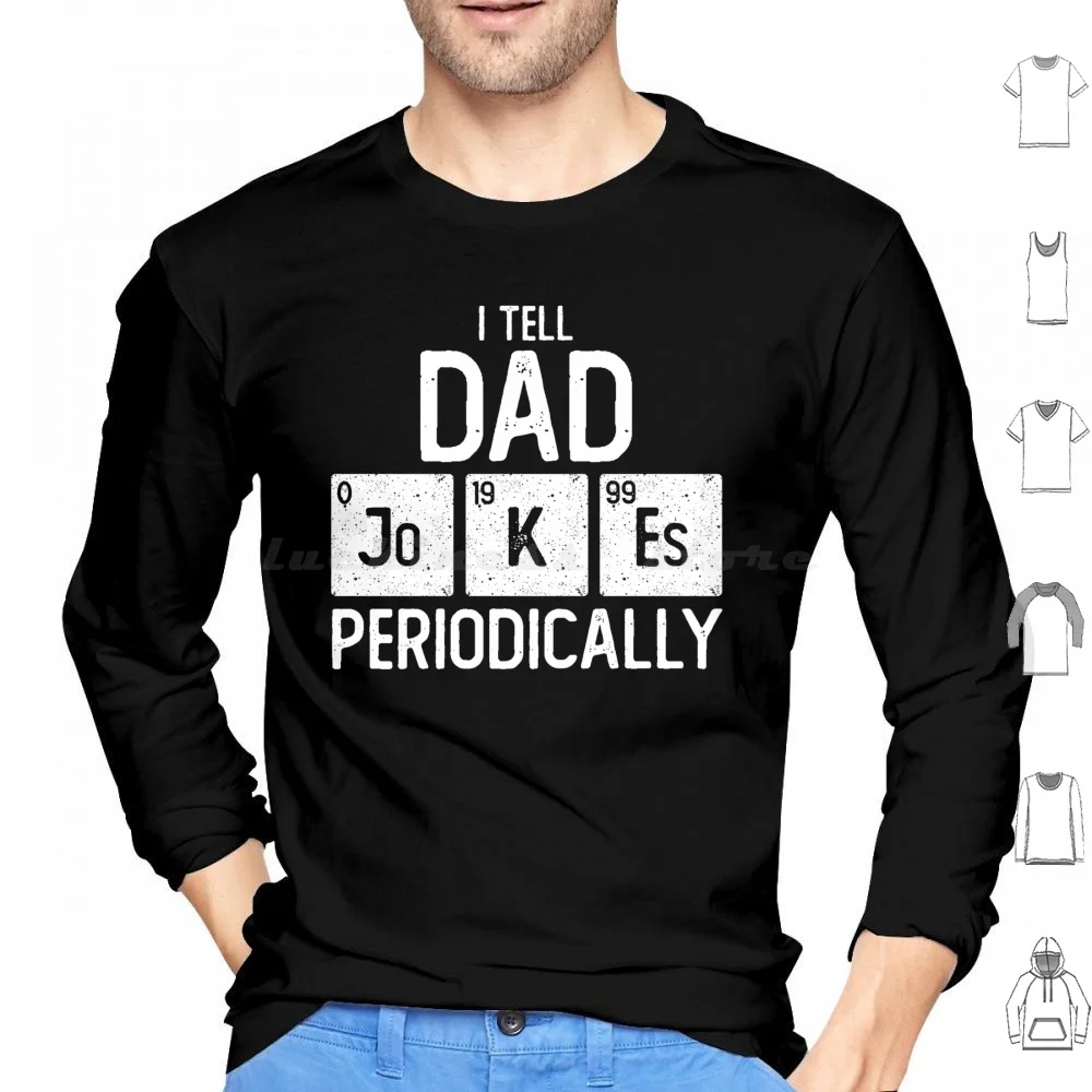 I Tell Dad Jokes Periodically Chemistry Pun Funny Father'S Day Gift For Science Geek Daddy Hoodies Long Sleeve I Tell