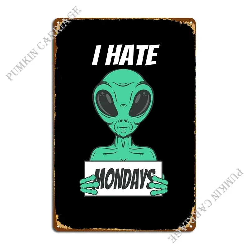 I Hate Mondays Funny Alien Metal Plaque Poster Home Garage Pub Club Tin Sign Poster