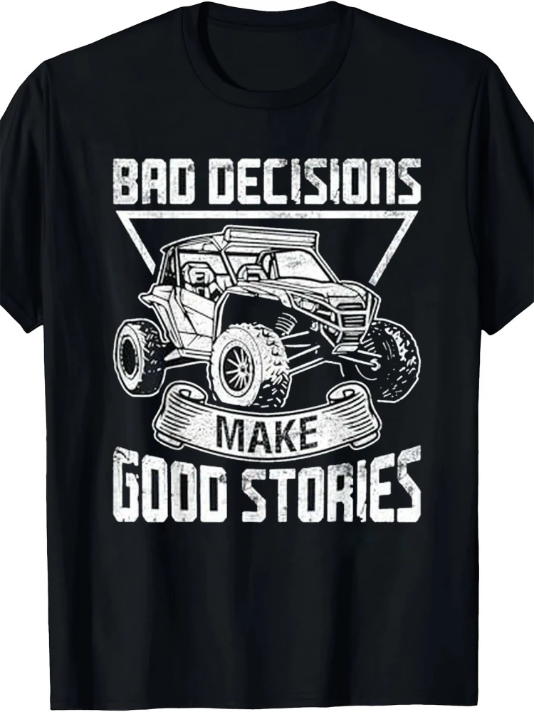 

Side-by-Side Vehicle-Bold"Bad Decisions Make Good Stories" Design-100% cotton O-neck short sleeve printed men's T-shirt.
