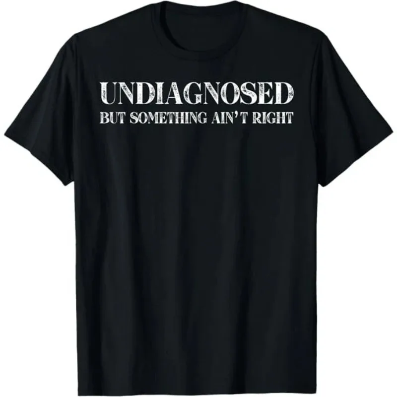 

Men's Women Funny Undiagnosed But Something Ain't Right Meme T-shirt Oversize Cotton Tee Summer Short Sleeve Unisex Harajuku Top