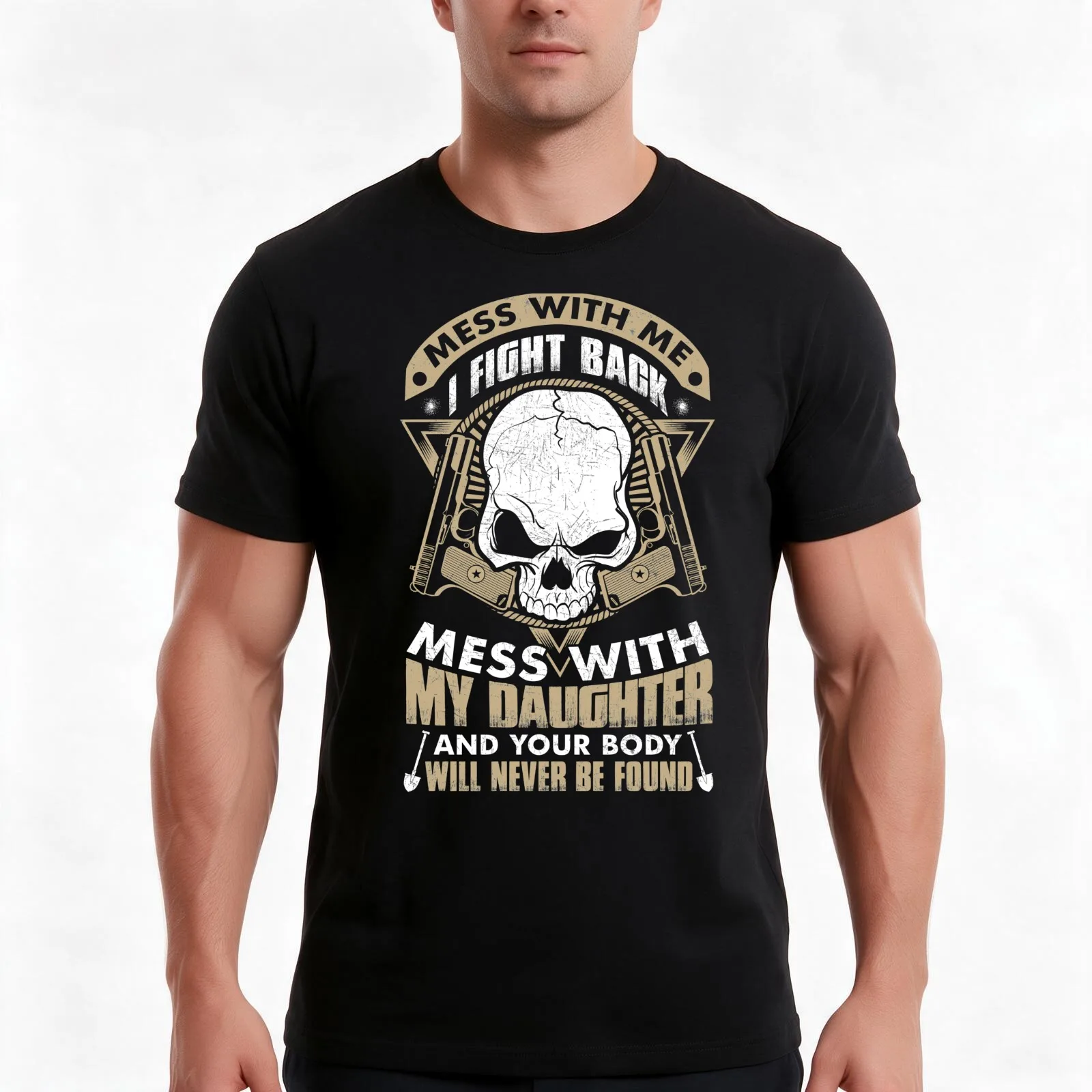 MESS WITH MY DAUGHTER AND YOUR BODY WILL NEVER BE FOUND T-Shirt Summer Casual Cotton Tee Oversized Streetwear Tops