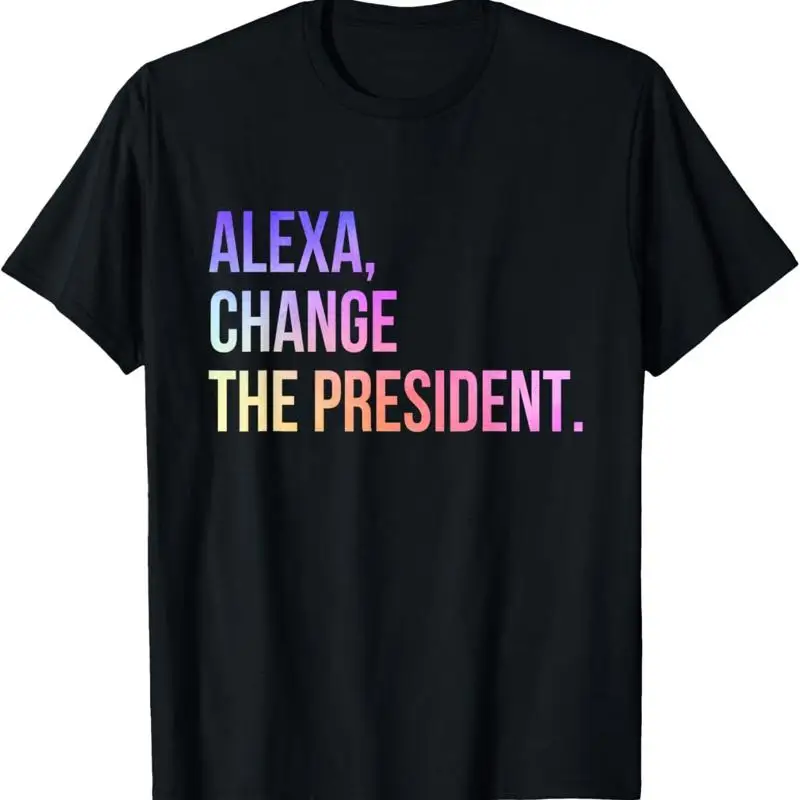

Alexa Change the President Funny T Shirt