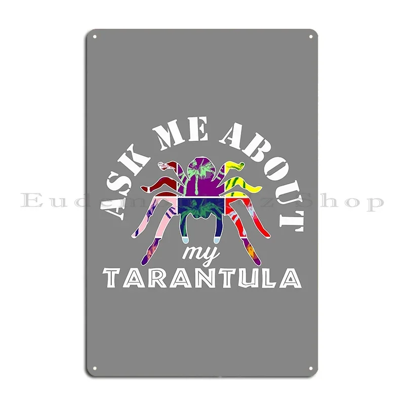 Top Fun Ask Me About Tarantula Design Metal Signs Character Personalized Living Room Poster Cinema Tin Sign Poster