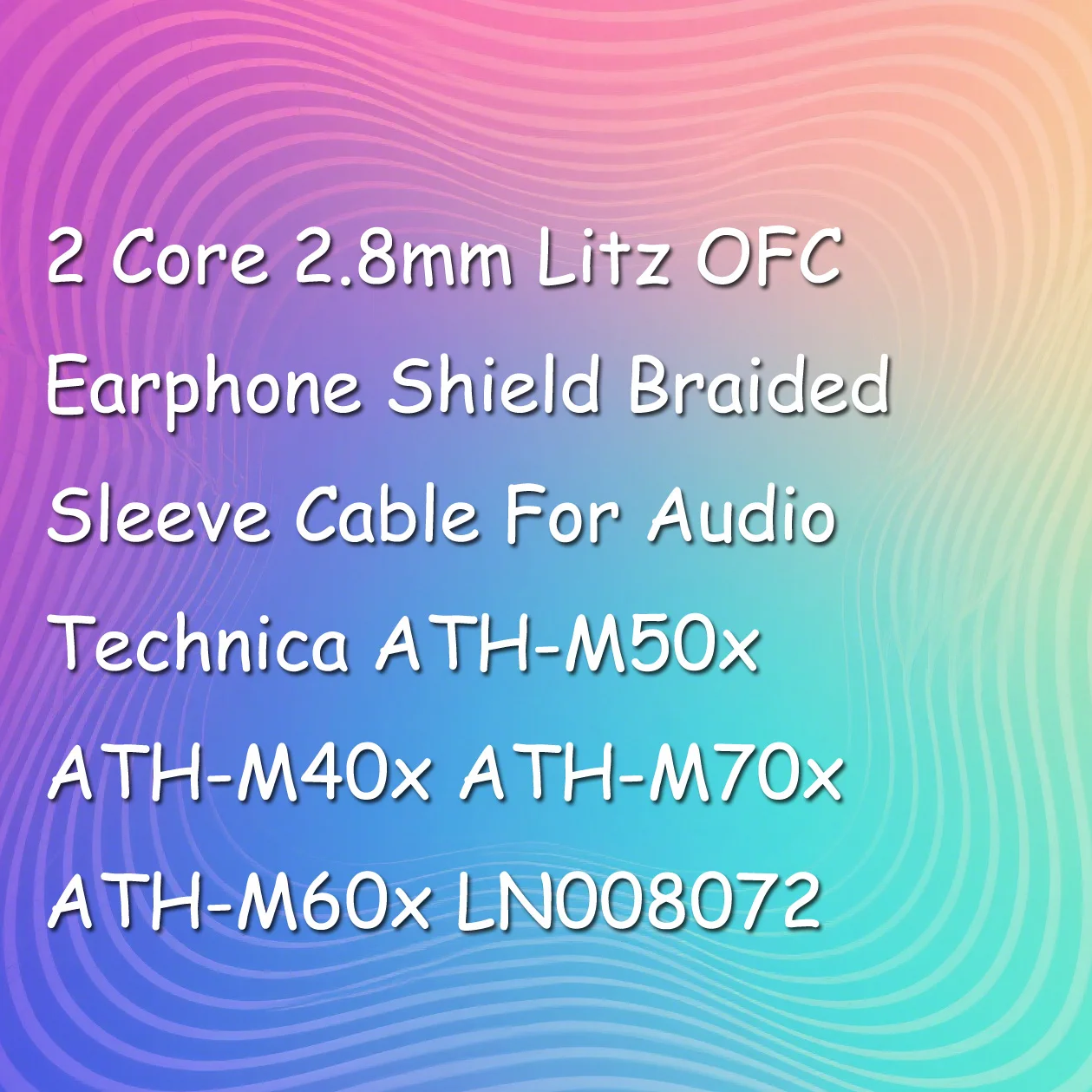 

2 Core 2.8mm Litz OFC Earphone Shield Braided Sleeve Cable For Audio Technica ATH-M50x ATH-M40x ATH-M70x ATH-M60x LN008072