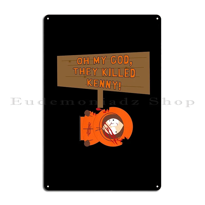 Oh My God They Killed Kenny Metal Sign Pub Designer Painting Personalized Club Tin Sign Poster