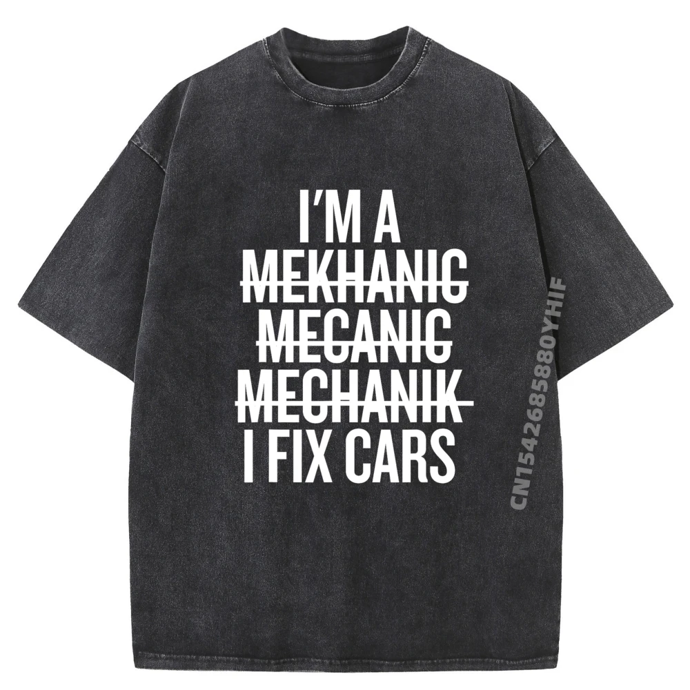 

I'm A Mechanic I Fix Cars Funny Mechanic Auto Repair Car Graphic T Shirts Men Cotton Luxury Clothes Men Washed Camisetas Hombre
