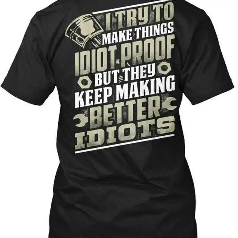 Idiot Proof I Try To Make Things But They Keep T Shirt Made in USA Size S 5XL