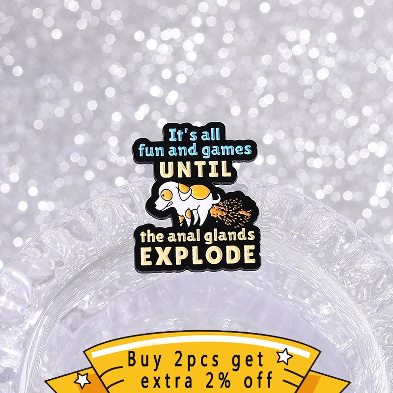 Funny Humorous Dog Sarcastic Quotes Enamel Pins It's All Fun And Games Until The Anal Glands Explode Brooch Lapel Badge Jewelry