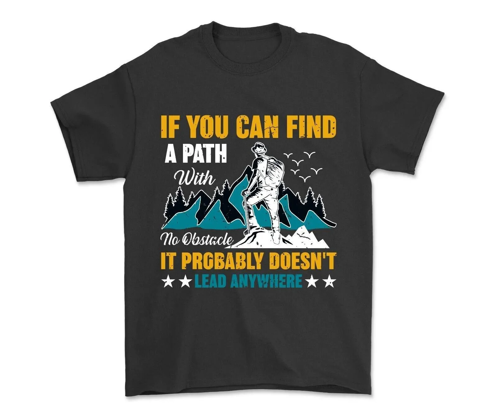 If You Can Find A Path With No Obstacle It Probably Doesn't Lead Anywhere Shirt