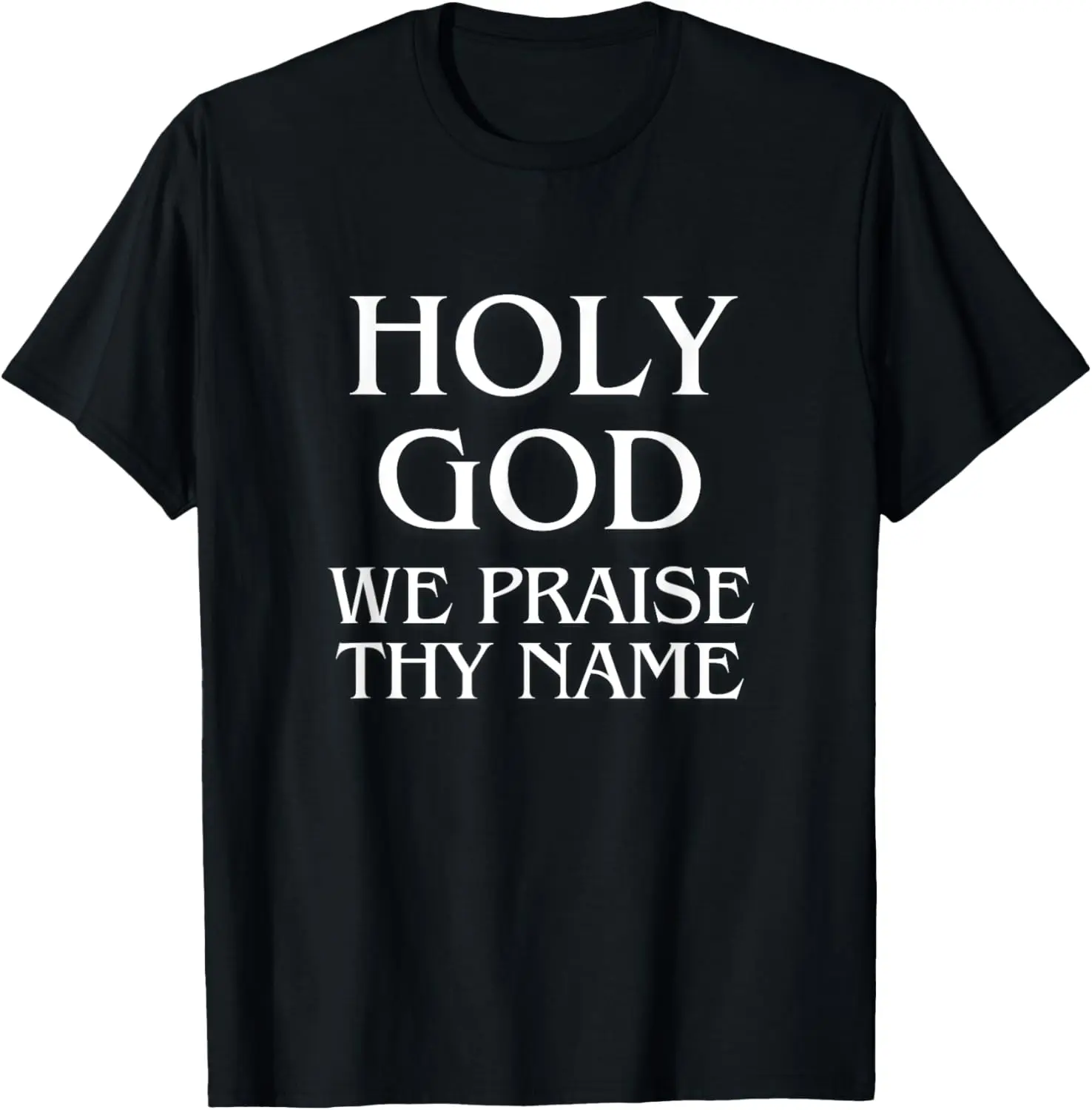 

Holy God We Praise Thy Name Christian Hymn Graphic T-Shirt Soft Cotton Short Sleeve Tee