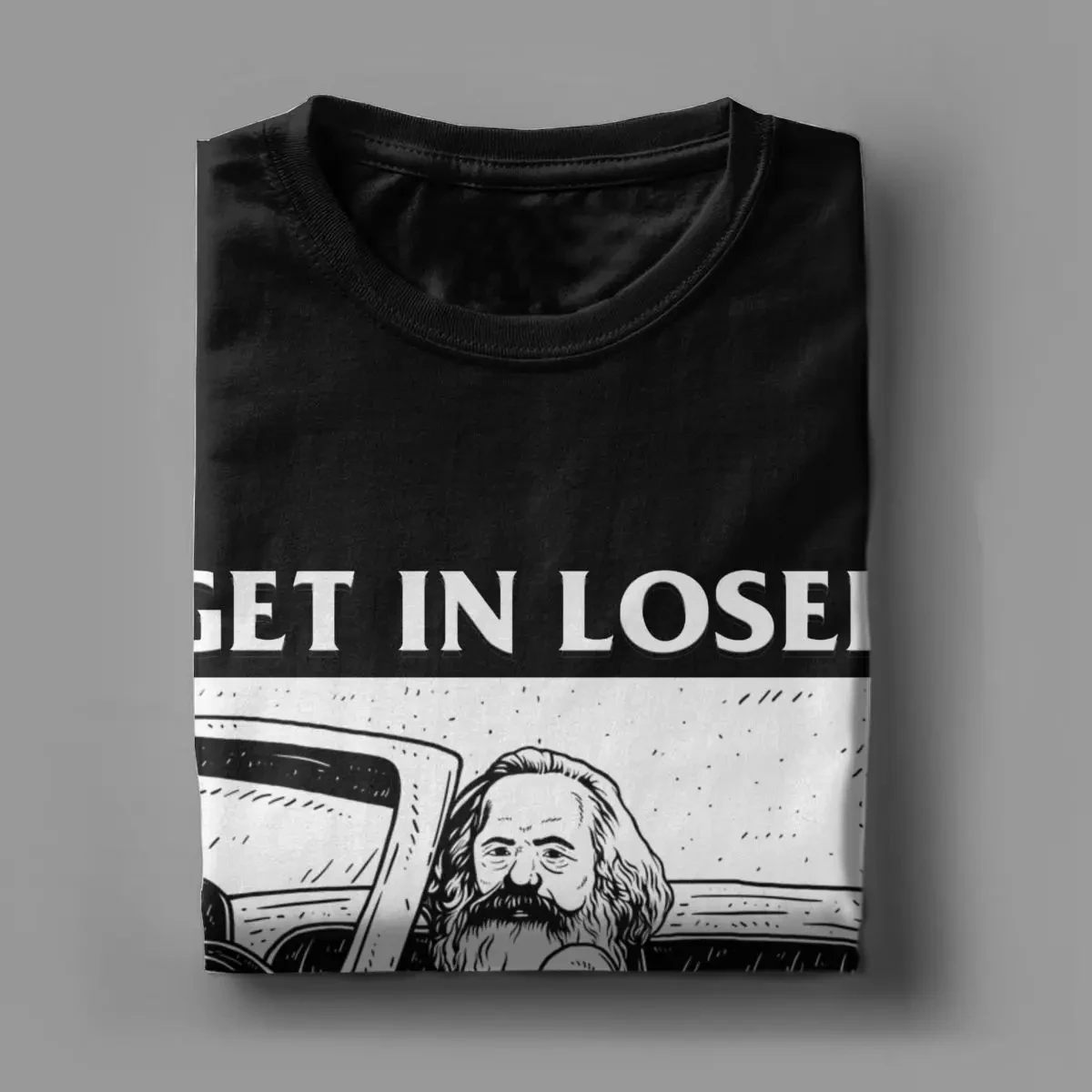 Get in Loser Men T Shirt Karl Marx Communism Socialism Tee Shirt O Neck T-Shirt Cotton Birthday Gift Tops Oversized T Shirt