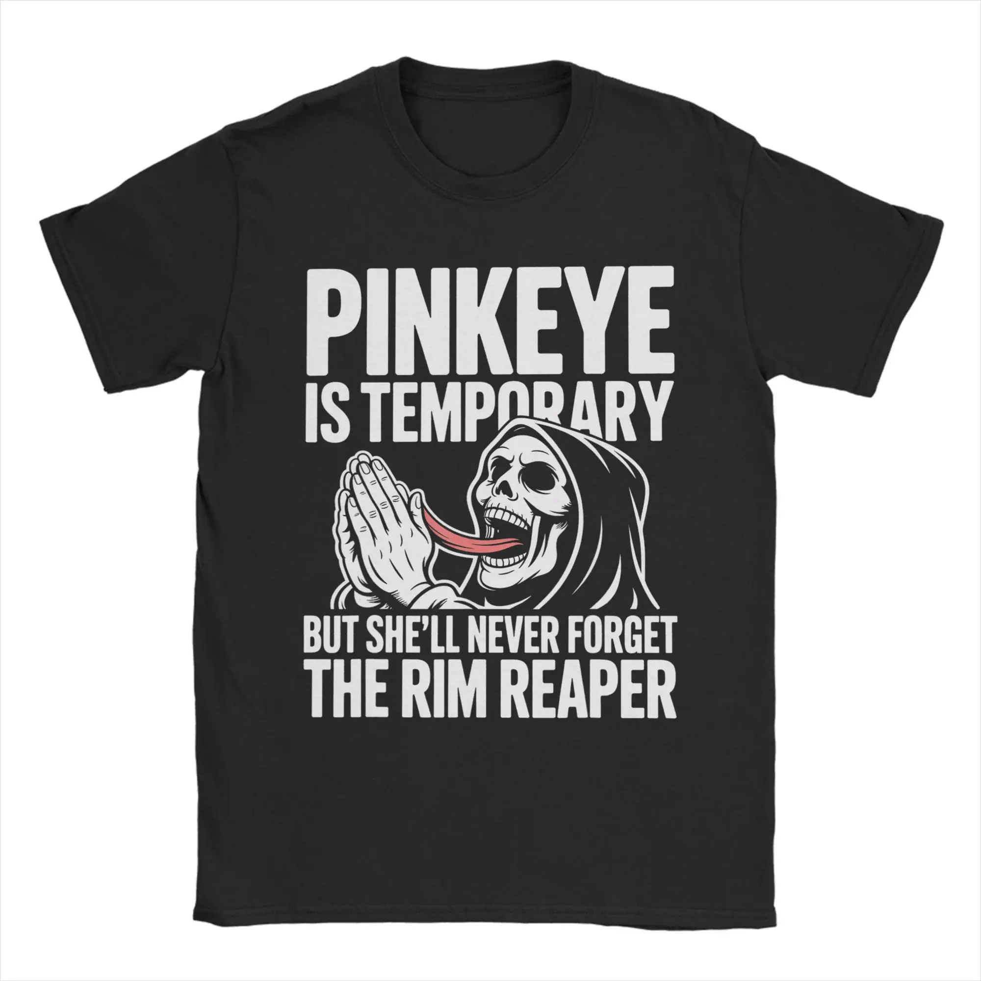 Pinkeye is Temporary But She'll Never Forget The Rim Reaper  T-Shirt for Men Tees Short Sleeve T Shirt Plus Size Clothes