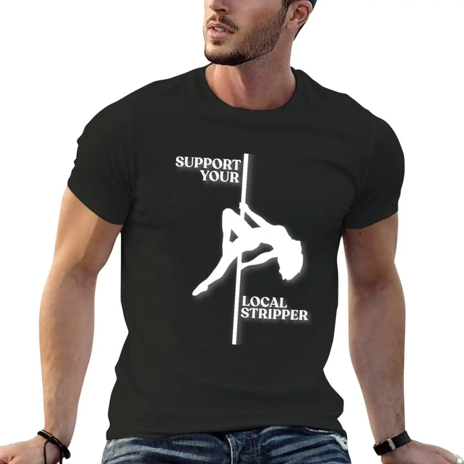 New Support Your Local Stripper T-ShirtSupport your local stripper! T-Shirt vintage clothes plain t-shirt designer t shirt men