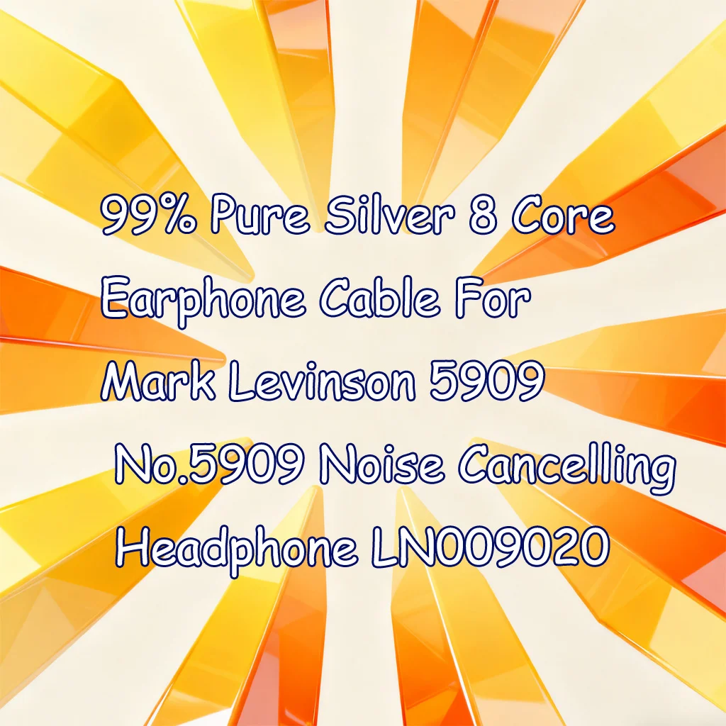 

99% Pure Silver 8 Core Earphone Cable For Mark Levinson 5909 No.5909 Noise Cancelling Headphone LN009020